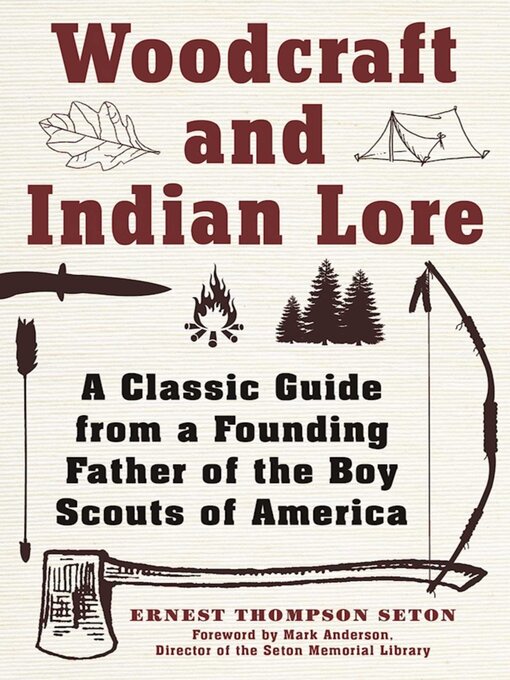 Title details for Woodcraft and Indian Lore: a Classic Guide from a Founding Father of the Boy Scouts of America by Ernest Thompson Seton - Available